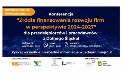 Konferencja pod nazwą Żródła finansowania rozwoju firm w perspektywie 2024-2027 dla przedsiębiorców i pracodawców z Dolnego Śląska. Termin 13 grudnia 2023, godzina: 10:00 - 14:00. Miejsce Stara Kopalnia w Wałbrzychu. W tle grafika dekoracyjna. 