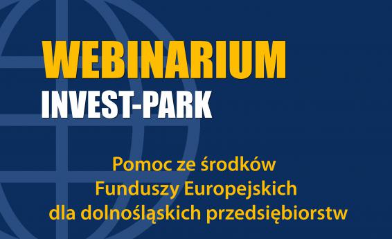 Webinarium Invest-Park Pomoc ze środków Funduszy Europejskich dla dolnośląskich przedsiębiorstw