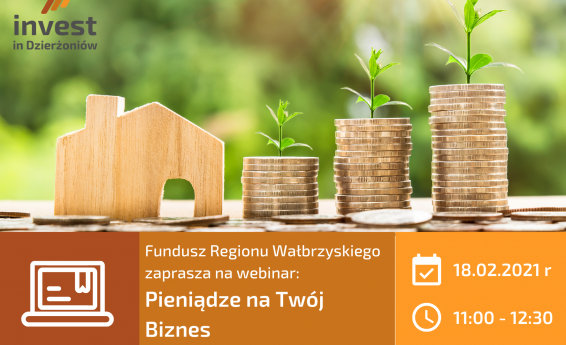 Fundusz Regionu Wałbrzyskiego zaprasza na webinarium „Pieniądze na Twój biznes”, które odbędzie się 18 lutego 2021 roku w godiznach 11:00-12:30