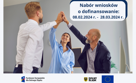 Napis: nabór wniosków 08.02.2024 roku do 28.03.2024 r. W tle stoją 3 osoby podające sobie dłonie. Pod grafiką logotypy:  Dolnosląskie Fundusze Europejskie, Dolny Śląsk oraz flaga Unii Europejskiej.