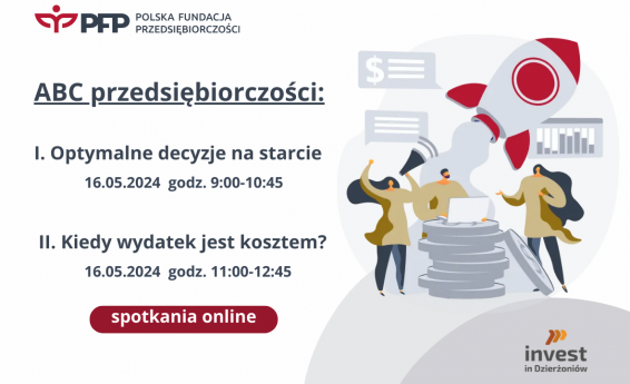ABC Przedsiębiorczości. Szkolenia online: Optymalne decyzje na starcie  Termin: 16.05.2024 r. godz. 9:00 -10:45, Kiedy wydatek jest kosztem?  Termin: 16.05.2024 r. godz. 11:00- 12:45. Logo Polskiej Fundacji Przedsiębiorczości. Po prawej stronie  grafika dekoracyjna.